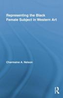 Representing the Black Female Subject in Western Art 1138864617 Book Cover