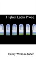 Higher Latin Prose 1017925046 Book Cover