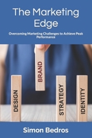 The Marketing Edge: Overcoming Marketing Challenges to Achieve Peak Performance B0C1JB541Y Book Cover