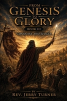 From Genesis To Glory: Book III Conquest and Judges B0HG8J7RFS Book Cover