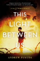 This Light Between Us: A Novel of World War II 1250192390 Book Cover