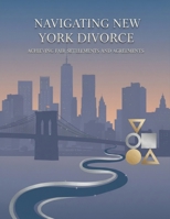 Navigating New York Divorce: Achieving Fair Settlements And Agreements B0HGQHD5SW Book Cover