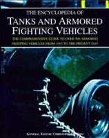 The Encyclopedia of Tanks and Armored Fighting Vehicles: The Comprehensive Guide to over 900 Armored Fighting Vehicles from 1915 to the Present Day 1571458069 Book Cover