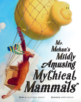 Mr. Mehan’s Mildly Amusing Mythical Mammals 1505112494 Book Cover