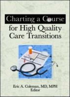Charting A Course For High Quality Care Transitions 0789037432 Book Cover