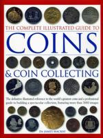 Complete Illustrated Guide to Coins and Coin Collecting 1846810493 Book Cover
