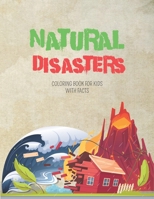 Natural Disasters Coloring Book For kids With Facts: Volcanoes, Tornadoes, Earthquakes And More ! With Interesting Facts For Curious Kids B099XR81SP Book Cover