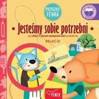 Jestesmy sobie potrzebni: czyli dzieci z róznymi umiejetnosciami sa wsród nas (Przygody Fenka) (Polish Edition) 8367853253 Book Cover