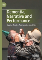 Dementia, Narrative and Performance: Staging Reality, Reimagining Identities 3030465462 Book Cover