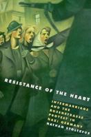 Resistance of the Heart: Intermarriage and the Rosenstrasse Protest in Nazi Germany 0813529093 Book Cover