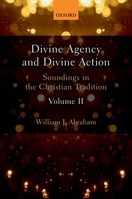 Divine Agency and Divine Action, Volume II: Soundings in the Christian Tradition 0198786514 Book Cover