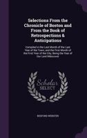 Selections From the Chronicle of Boston and From the Book of Retrospections & Anticipations: Compiled in the Last Month of the Last Year of the Town, 1358131791 Book Cover