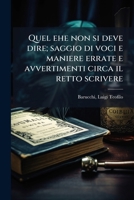 Quel ehe non si deve dire; saggio di voci e maniere errate e avvertimenti circa il retto scrivere 1245204912 Book Cover