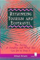 Rethinking Tourism and Ecotravel: The Paving of Paradise and What You Can Do to Stop It 1565490657 Book Cover