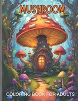 Mushroom coloring book for adults and teens: Stress Relief B0CNXT2JFL Book Cover