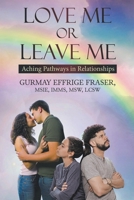 Love Me or Leave Me: Aching Pathways in Relationships B0CFJ359M6 Book Cover