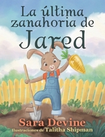 La última zanahoria de Jared (Spanish Edition) 1733149015 Book Cover