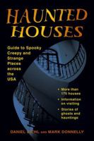 Haunted Houses: Guide to Spooky, Creepy, and Strange Places Across the USA 0811705994 Book Cover