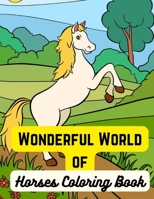 Wonderful World of Horses Coloring Book: Adult Coloring Book For Horse, A Wonderful World of Horses. B09SP2QSVN Book Cover