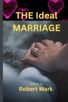 THE IDEAL MARRIAGE: Nurturing Love and Essential Principles for Lasting Relationships B0CKHMMBWT Book Cover