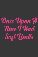 Once Upon A Time I Had Soft Limits: Stiffer Than A Greeting Card: Use Our Novelty Journal To Document Your Sexual Adventures, Fantasies, or Bucket List. Makes a Great Gift For Adults 1697021077 Book Cover