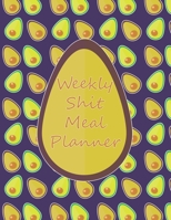 Weekly Shit Meal Planner: 52 Weeks to Plan Shit Meal-Large Size 8.5 x 11-Include: Freezer Inventory, Week Meal Planner, Shopping List, Notes-Shit Gifts-Easy Help in the Kitchen -Weekly Planner-Plan Yo 1655154532 Book Cover