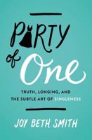 Party of One: Truth, Longing, and the Subtle Art of Singleness 0718094050 Book Cover