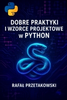 Dobre Praktyki i Wzorce Projektowe w Python (Polish Edition) 1068404612 Book Cover