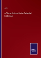 A Charge delivered in the Cathedral Fredericton 3375121628 Book Cover
