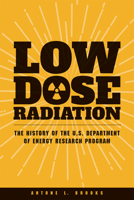 Low Dose Radiation: The History of the U.S. Department of Energy Research Program 0874223547 Book Cover