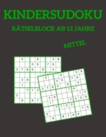 Kindersudoku R�tselblock Ab 12 Jahre - Mittel: 100 R�tsel F�r Anf�nger Und Fortgeschrittene Mit L�sungen 9x9 1089458304 Book Cover