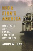 Huck Finn's America: Mark Twain and the Era That Shaped His Masterpiece 1439186960 Book Cover