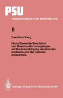 Finite Elemente Simulation von Massivumformvorgangen mit Berucksichtigung des Kontaktproblems und der radialen Anisotropie (Prozesssimulation in der Umformtechnik) 3540591281 Book Cover