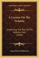 A Lecture On The Vedanta: Embracing The Text Of The Vedanta-Sara 1120120705 Book Cover