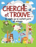 Cherche Et Trouve: Les Objets Cachés Parmi Les Animaux - Livre Pour Les Petits 167351734X Book Cover