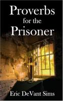 Proverbs for the Prisoner: Things an Incarcerated Man Needs to Know 1600021921 Book Cover