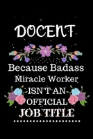 Docent Because Badass Miracle Worker Isn't an Official Job Title: Lined Journal Notebook Gift for Docent. Notebook / Diary / Thanksgiving & Christmas Gift For Docent 1711849111 Book Cover