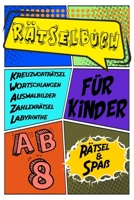 Rätselbuch Für Kinder Ab 8 Rätsel & Spaß Kreuzworträtsel, Labyrinthe, Wortschlangen, Zahlenrätsel, Ausmalbilder: Das Dicke Rätselbuch Für Kinder Ab 8 B084DN2G1L Book Cover