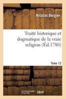 Traita(c) Historique Et Dogmatique de La Vraie Religion. Tome 12 2011938937 Book Cover
