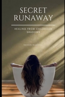 Secret Runaway: Healing From Childhood Shadows B0FDG141R9 Book Cover