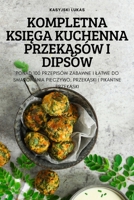 Kompletna KsiĘga Kuchenna PrzekĄsów I Dipsów 1837897840 Book Cover
