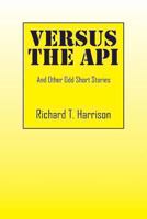 Versus the API: And Other Odd Short Stories 1478715456 Book Cover