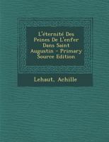 L'éternité Des Peines De L'enfer Dans Saint Augustin - Primary Source Edition 1294074857 Book Cover