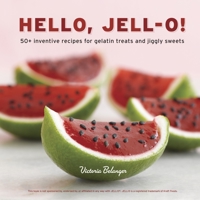 Hello, Jell-O!: 50+ Inventive Recipes for Gelatin Treats and Jiggly Sweets 1607741113 Book Cover