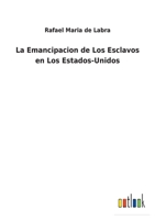 La Emancipacion de Los Esclavos en Los Estados-Unidos 1164151274 Book Cover