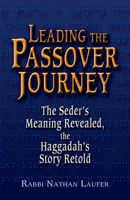 Leading The Passover Journey: The Seder's Meaning Revealed, The Haggadah's Story Retold 1580232116 Book Cover