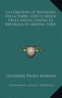 La Congiura Di Raffaello Della Torre, Con Le Mosse Della Savoia Contra La Republica Di Genova (1682) 1104878801 Book Cover