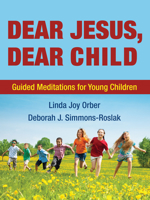 Dear Jesus, Dear Child: Guided Meditations for Young Children 1498291724 Book Cover