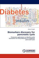 Biomarkers discovery for pancreatic cysts: Proteomic applications to identify useful biomarkers for early detection of malignant pancreatic cysts 3659295140 Book Cover