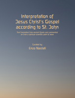 Interpretation of Jesus Christ's Gospel According to St. John: Text Translated from Ancient Greek and Commented on from a Spiritual-Scientific Point of View 1584209275 Book Cover